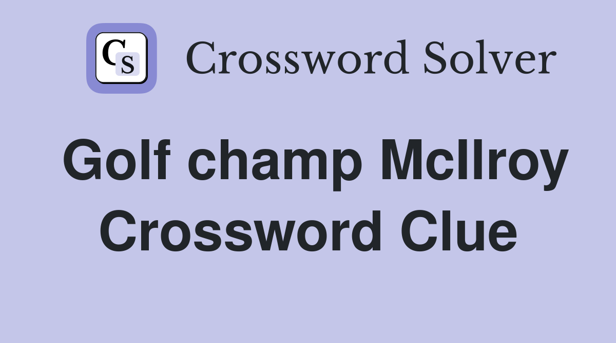 Golf champ McIlroy Crossword Clue