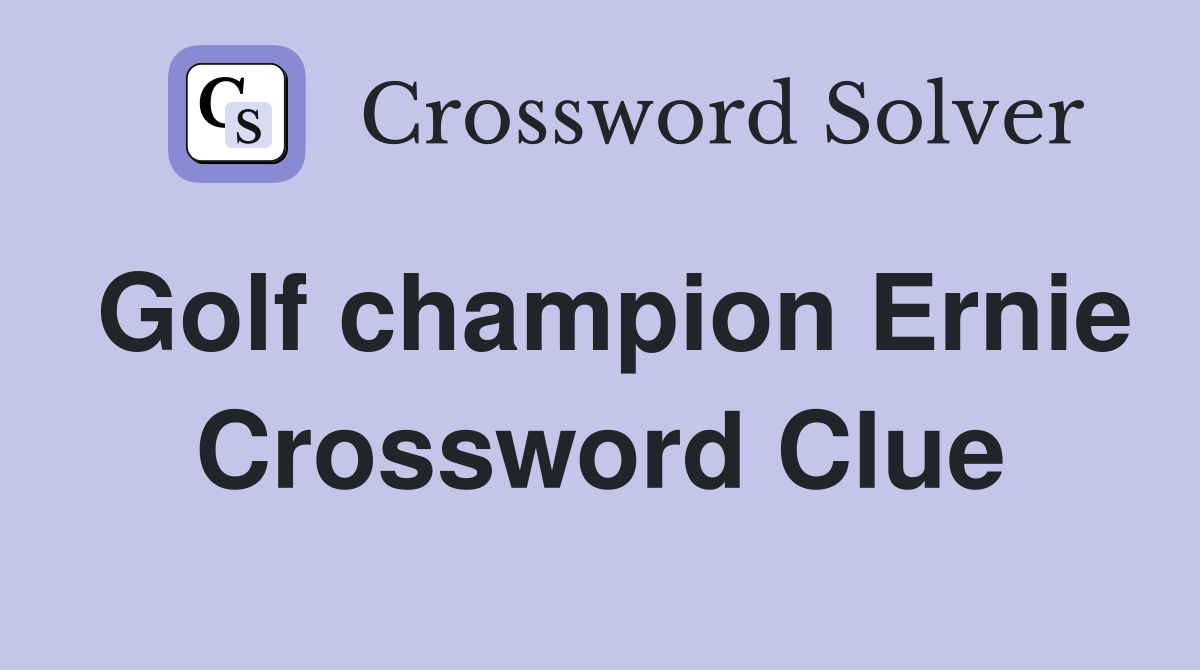 Golf champion Ernie Crossword Clue