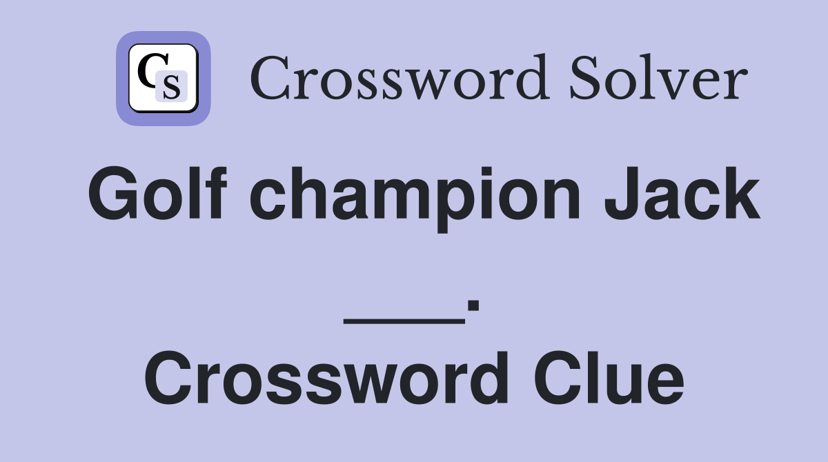 Golf champion Jack ___. Crossword Clue