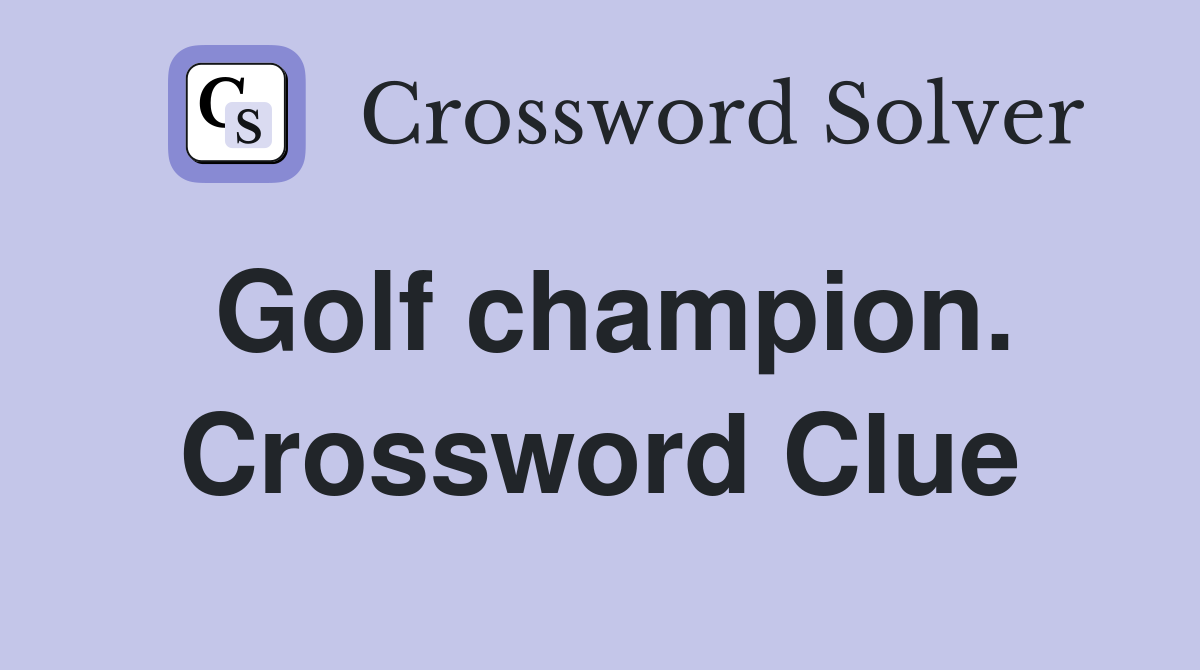 Golf champion. Crossword Clue
