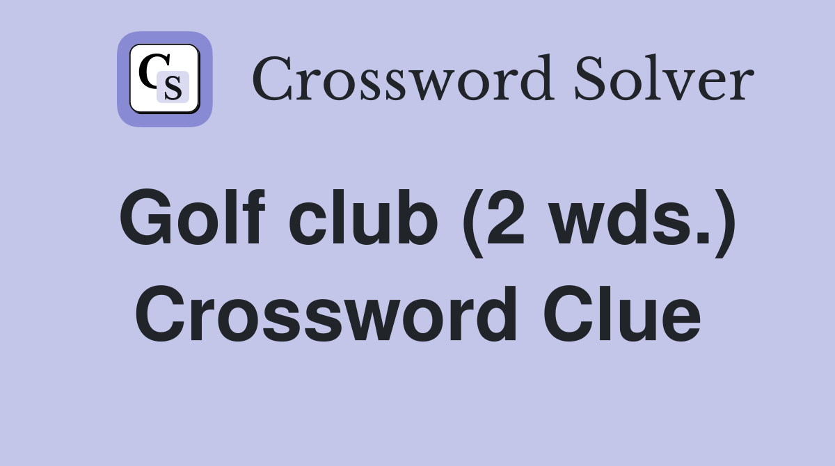 Golf club (2 wds.) Crossword Clue