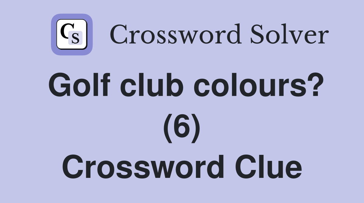 Golf club colours? (6) Crossword Clue