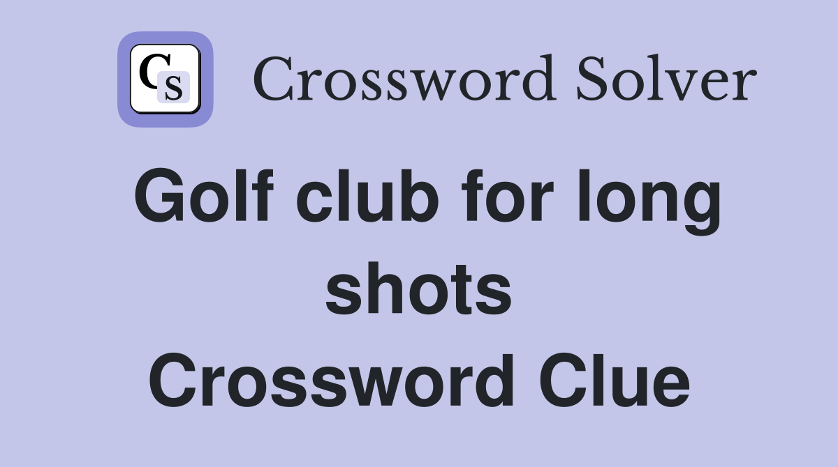 Golf club for long shots Crossword Clue