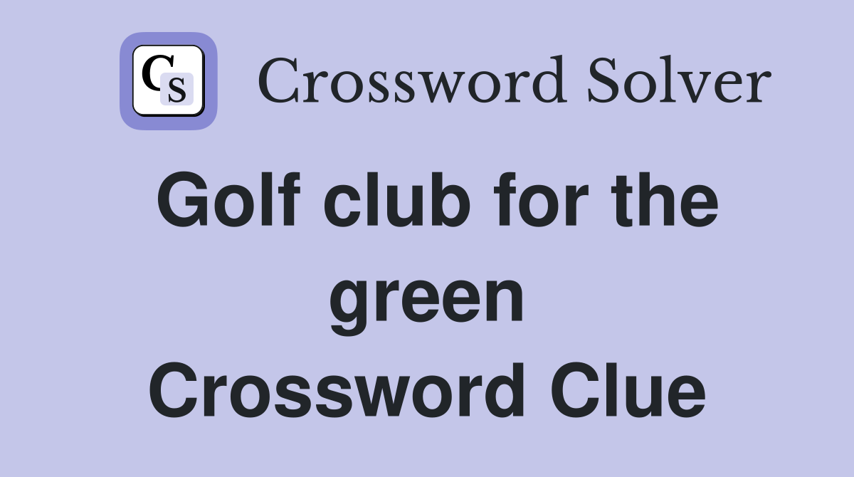 Golf club for the green Crossword Clue