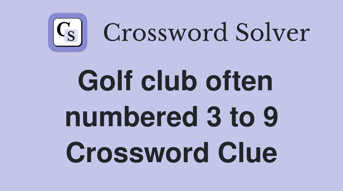 Golf club often numbered 3 to 9 Crossword Clue