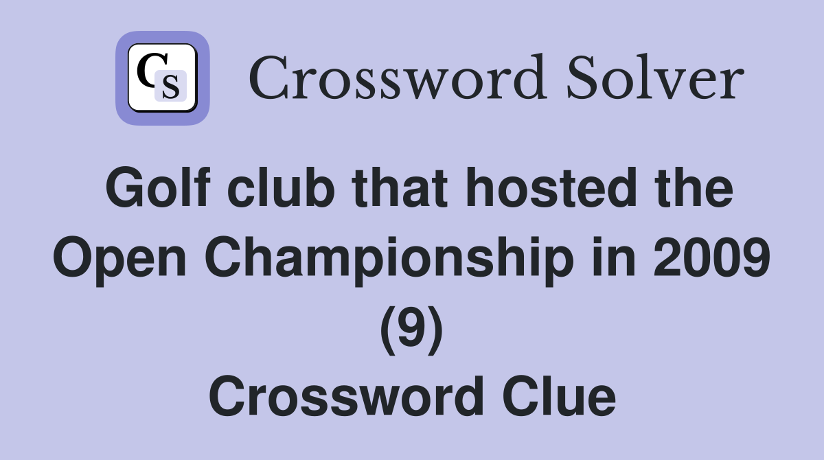 Golf club that hosted the Open Championship in 2009 (9) Crossword Clue