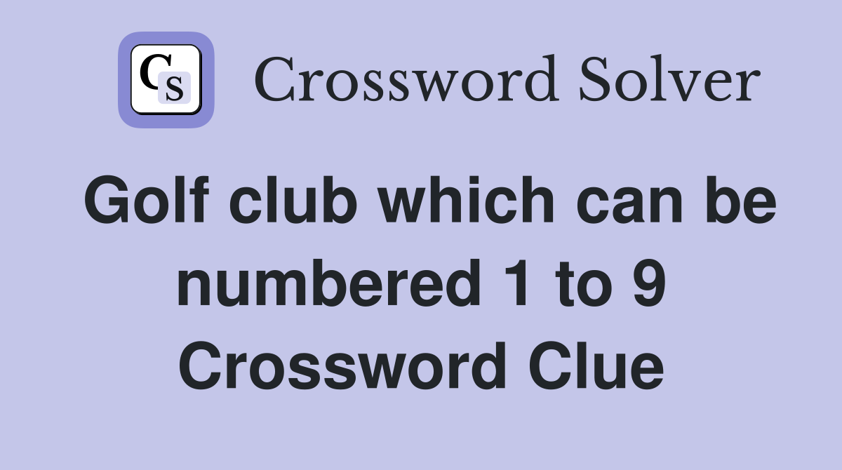 Golf club which can be numbered 1 to 9 Crossword Clue
