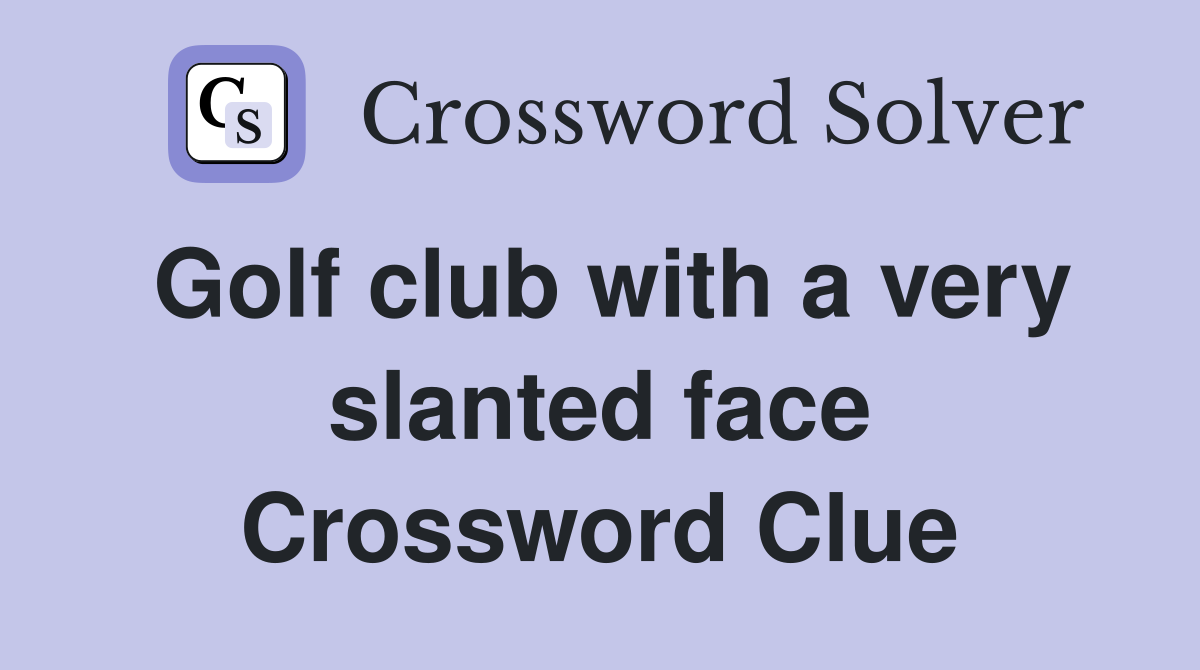 Golf club with a very slanted face Crossword Clue