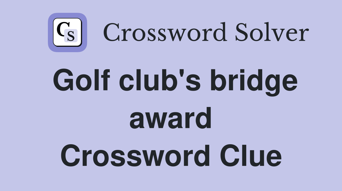 Golf club's bridge award Crossword Clue