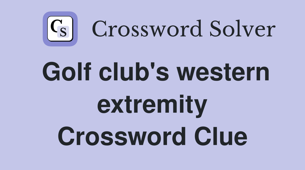 Golf club's western extremity Crossword Clue