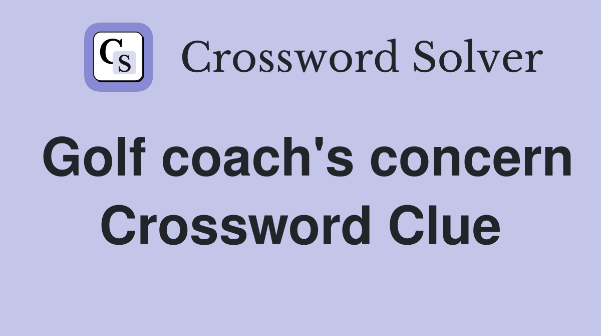 Golf coach's concern Crossword Clue