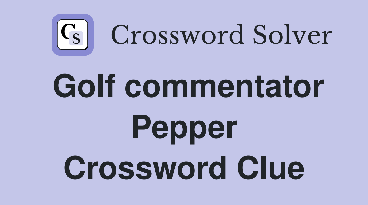 Golf commentator Pepper Crossword Clue