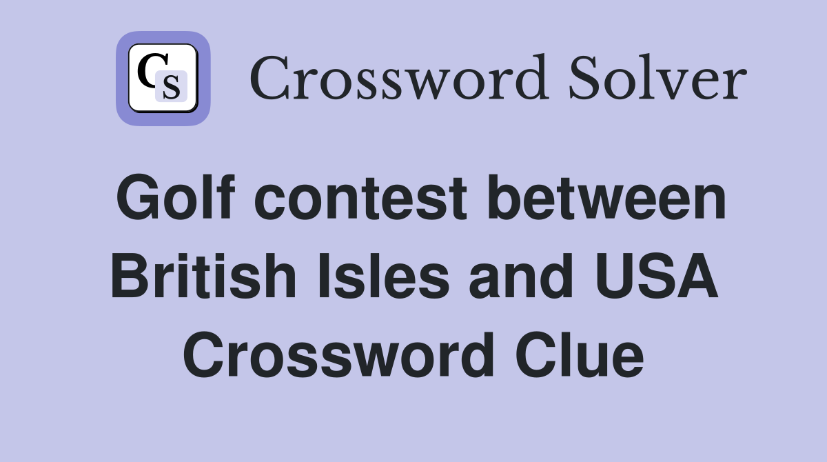 Golf contest between British Isles and USA Crossword Clue