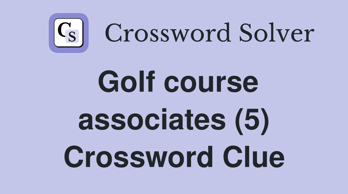Golf course associates (5) Crossword Clue