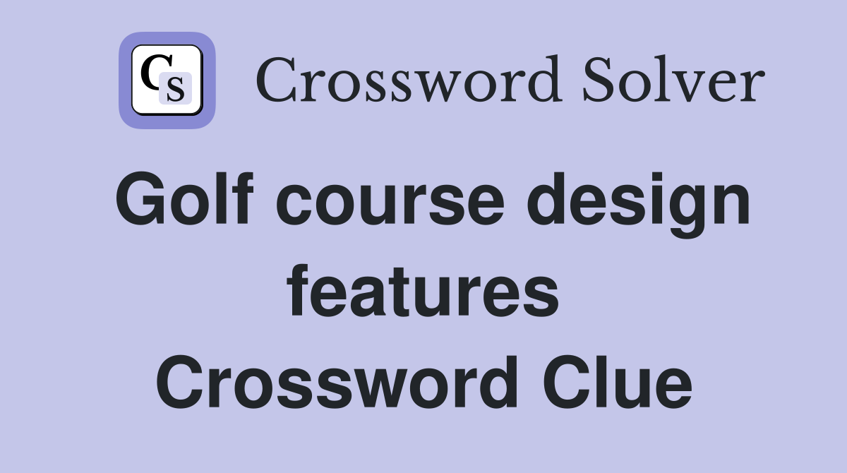 Golf course design features Crossword Clue