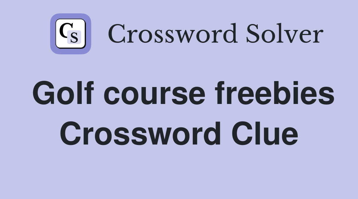 Golf course freebies Crossword Clue