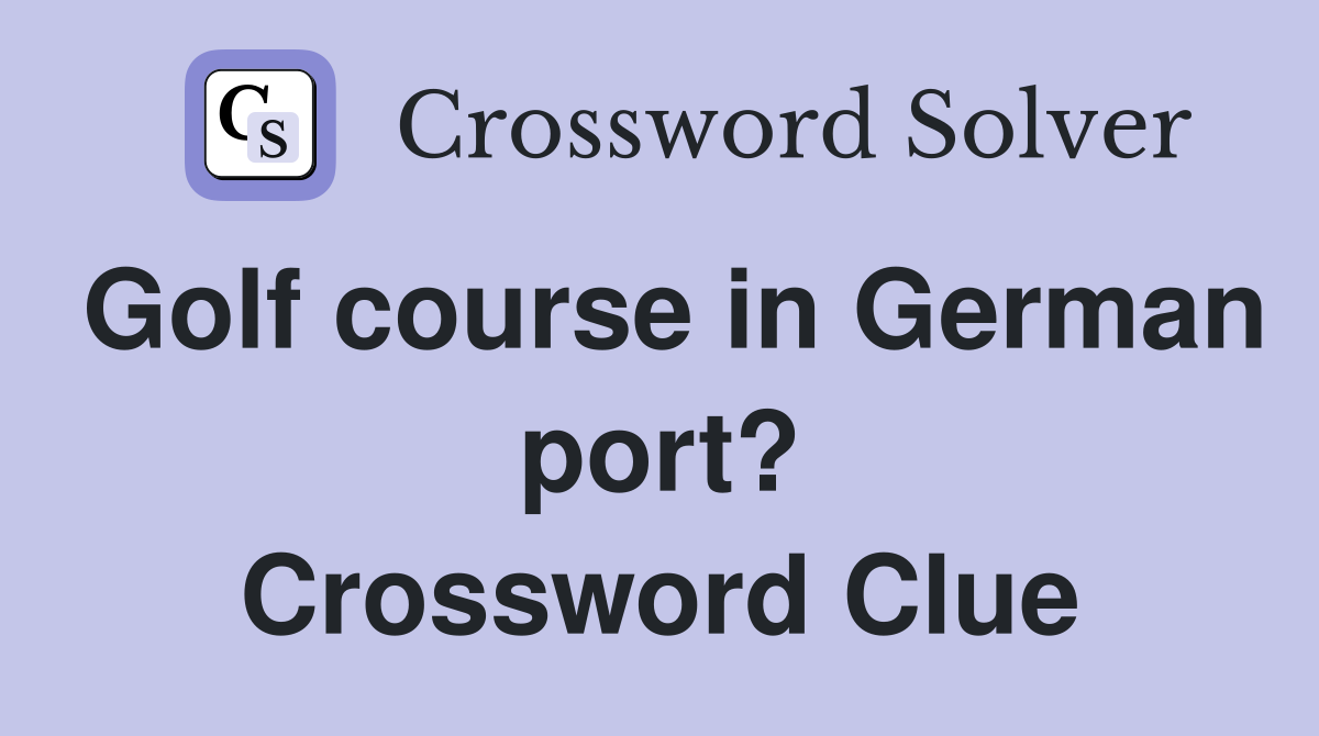 Golf course in German port? Crossword Clue