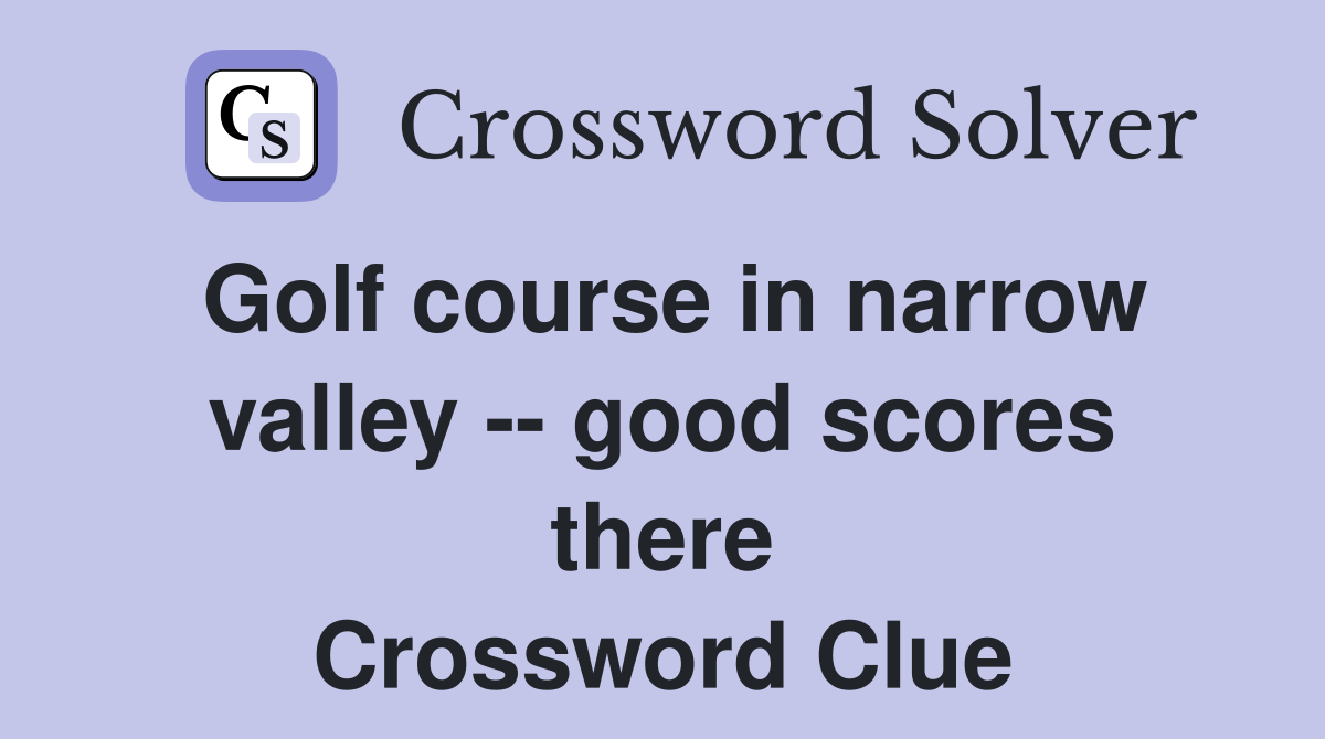 Golf course in narrow valley -- good scores there Crossword Clue