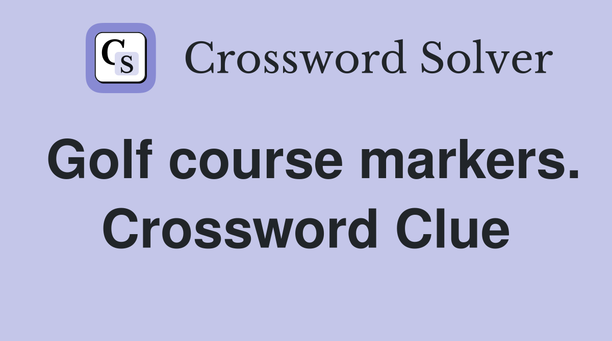 Golf course markers. Crossword Clue