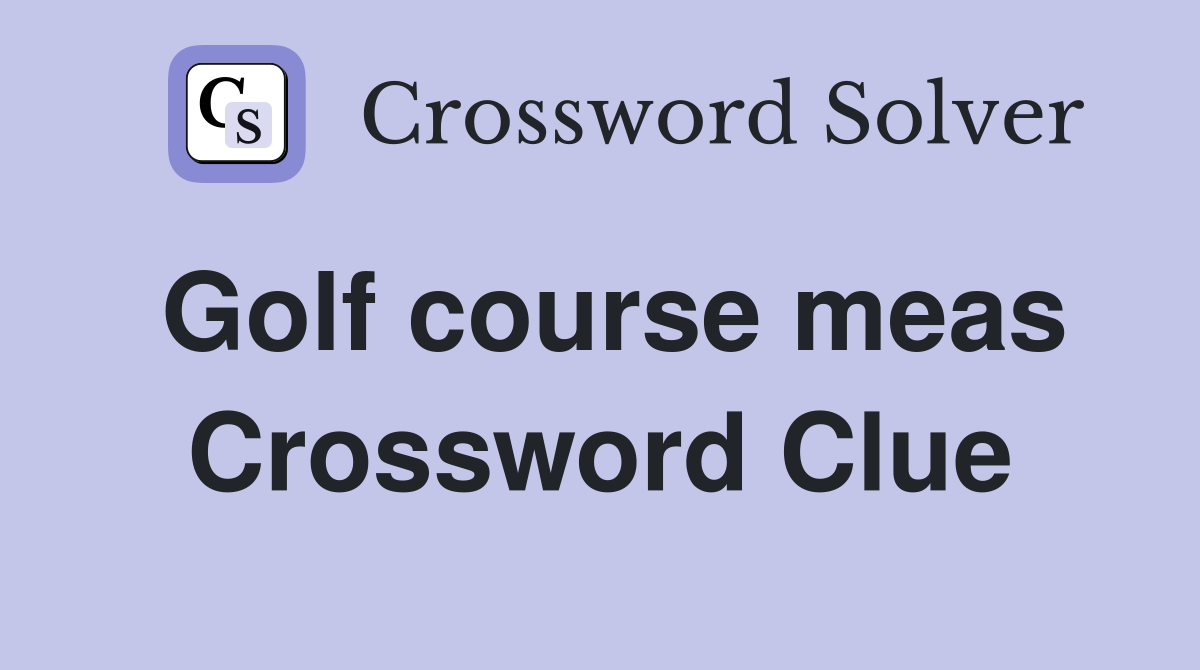 Golf course meas Crossword Clue