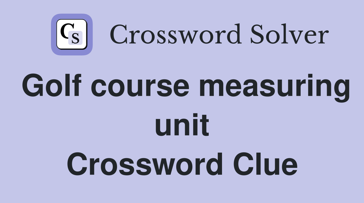 Golf course measuring unit Crossword Clue