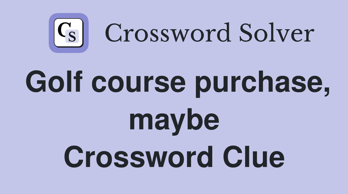 Golf course purchase, maybe Crossword Clue