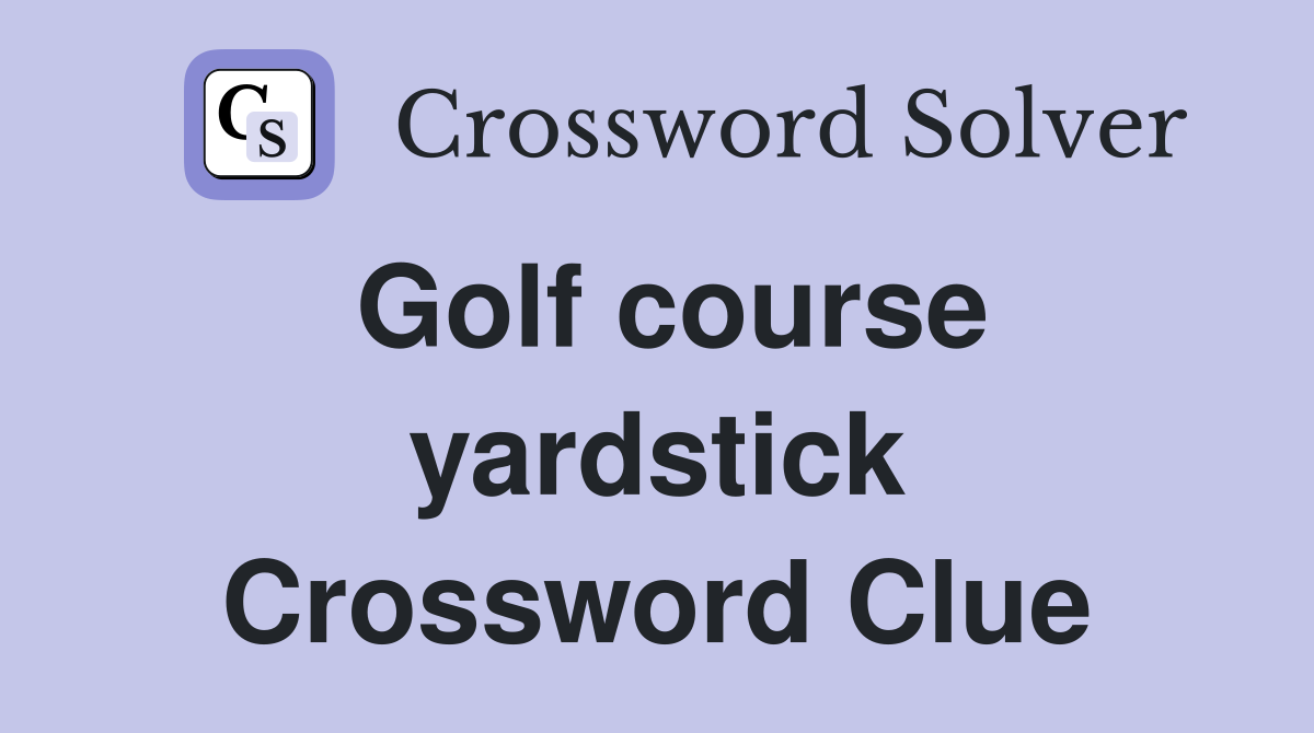 Golf course yardstick Crossword Clue