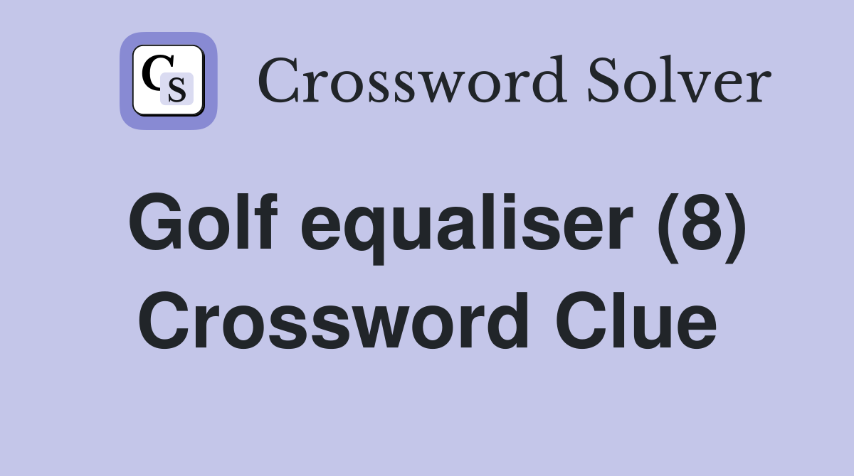 Golf equaliser (8) Crossword Clue