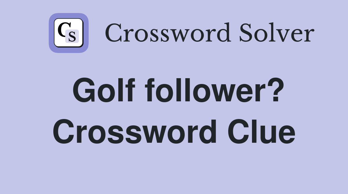 Golf follower? Crossword Clue