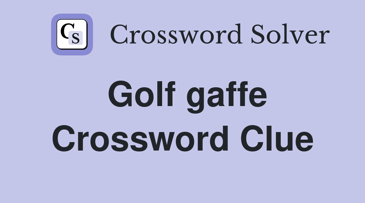 Golf gaffe Crossword Clue