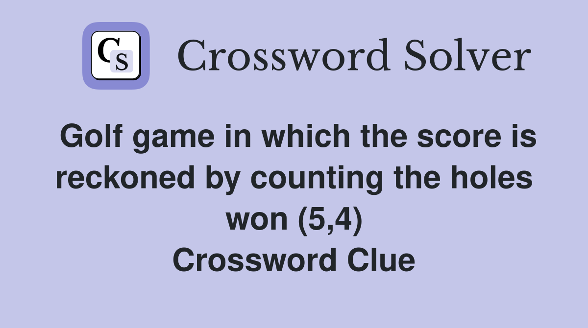 Golf game in which the score is reckoned by counting the holes won (5 4
