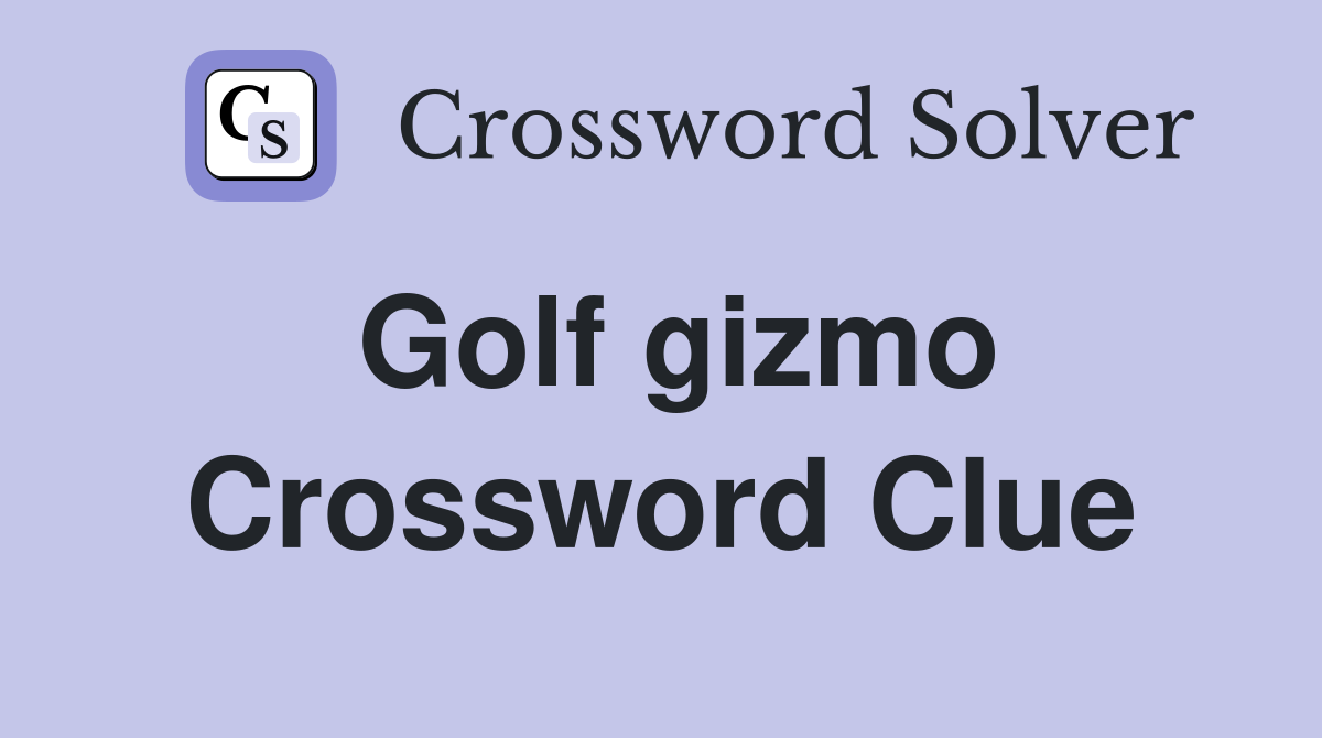 Golf gizmo Crossword Clue