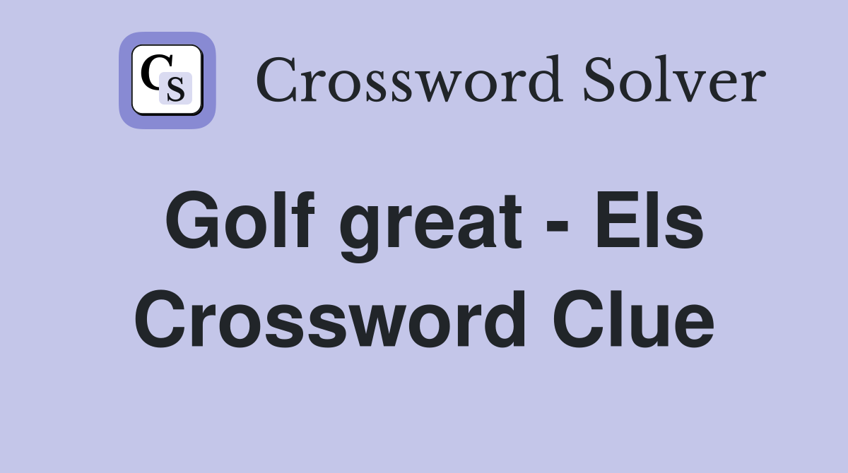 Golf great - Els Crossword Clue