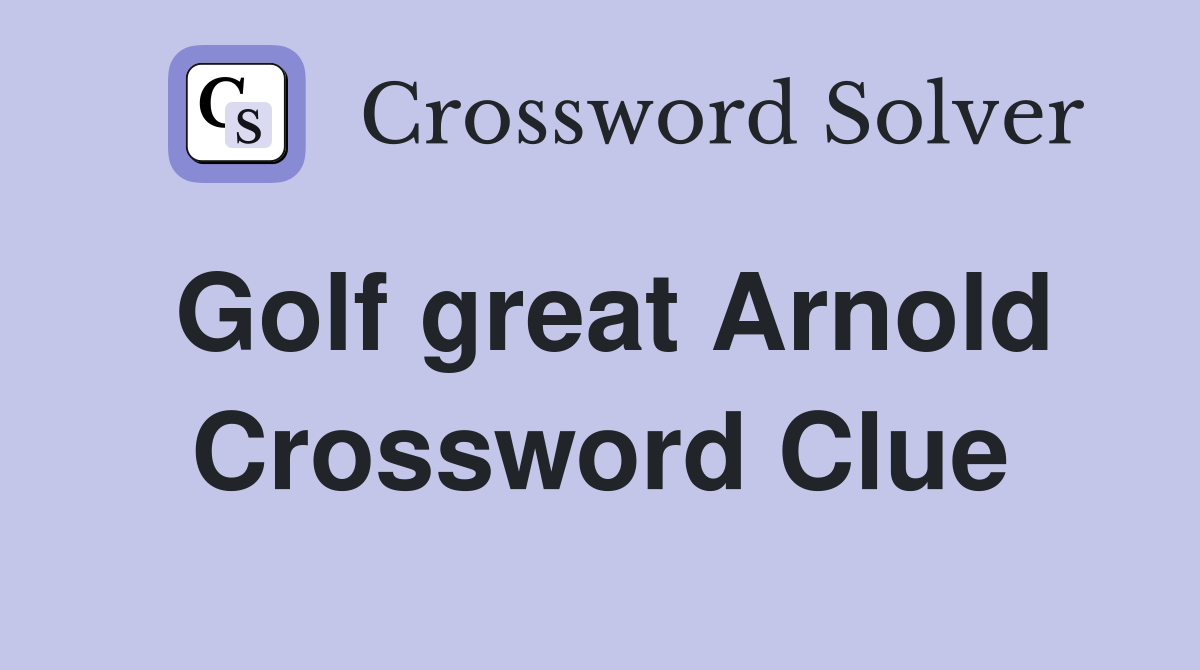 Golf great Arnold Crossword Clue