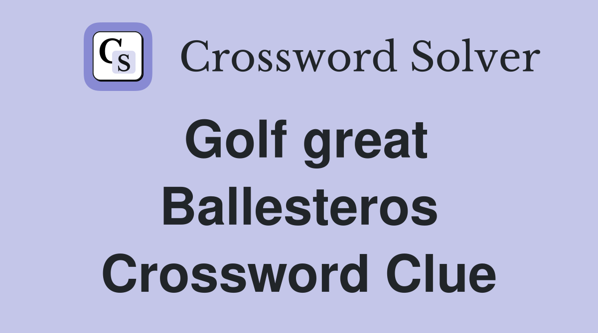 Golf great Ballesteros Crossword Clue