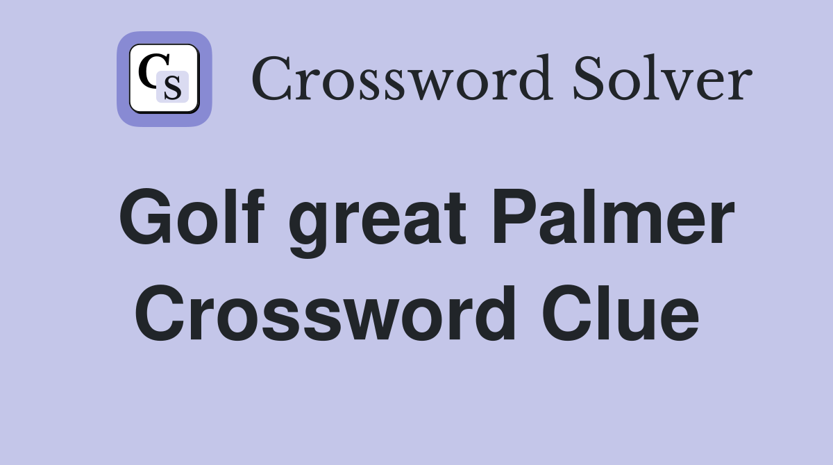 Golf great Palmer Crossword Clue