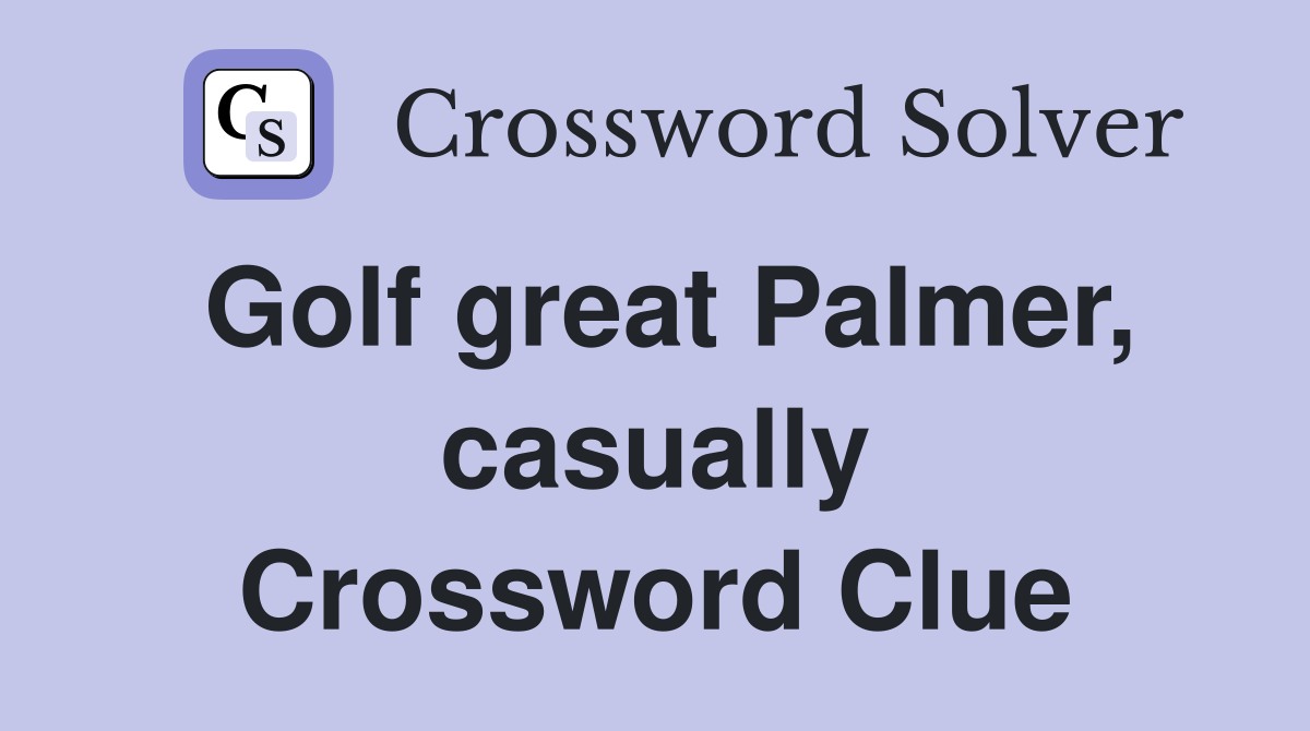 Golf great Palmer, casually Crossword Clue