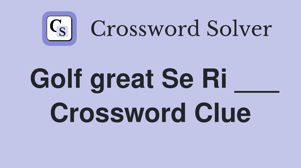 Golf great Se Ri ___ Crossword Clue