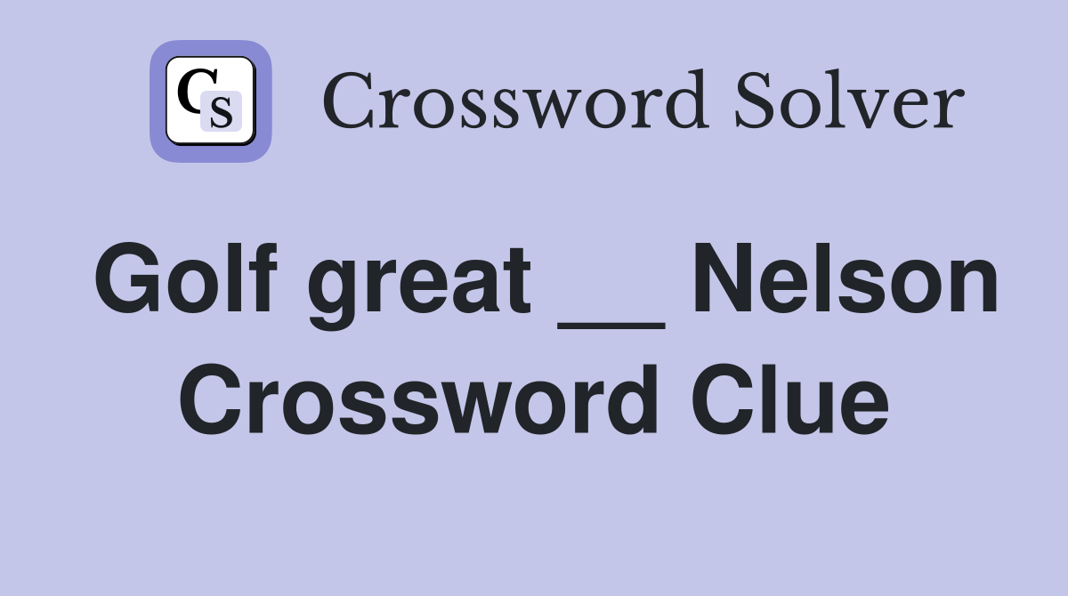 Golf great __ Nelson Crossword Clue