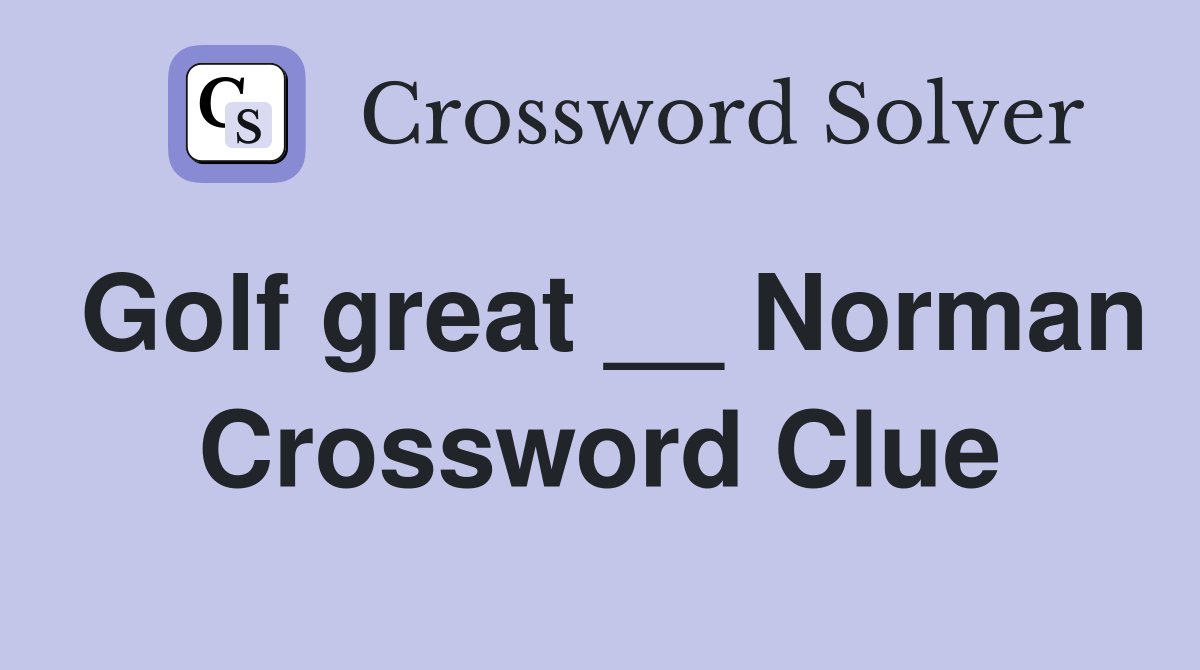 Golf great __ Norman Crossword Clue