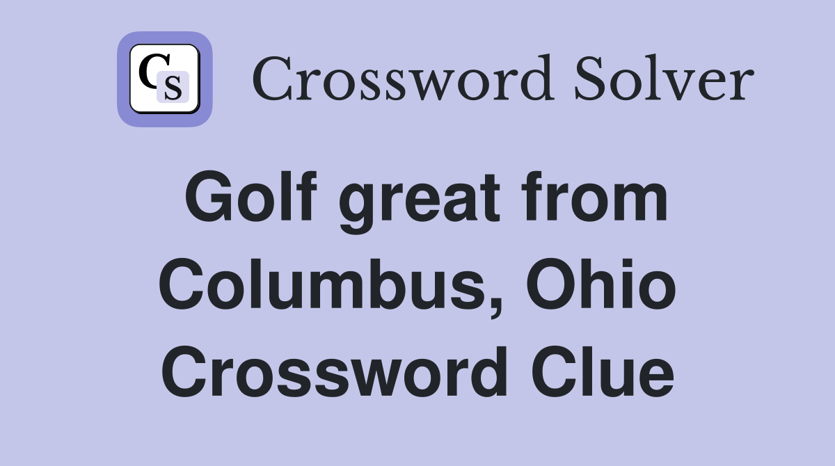 Golf great from Columbus, Ohio Crossword Clue