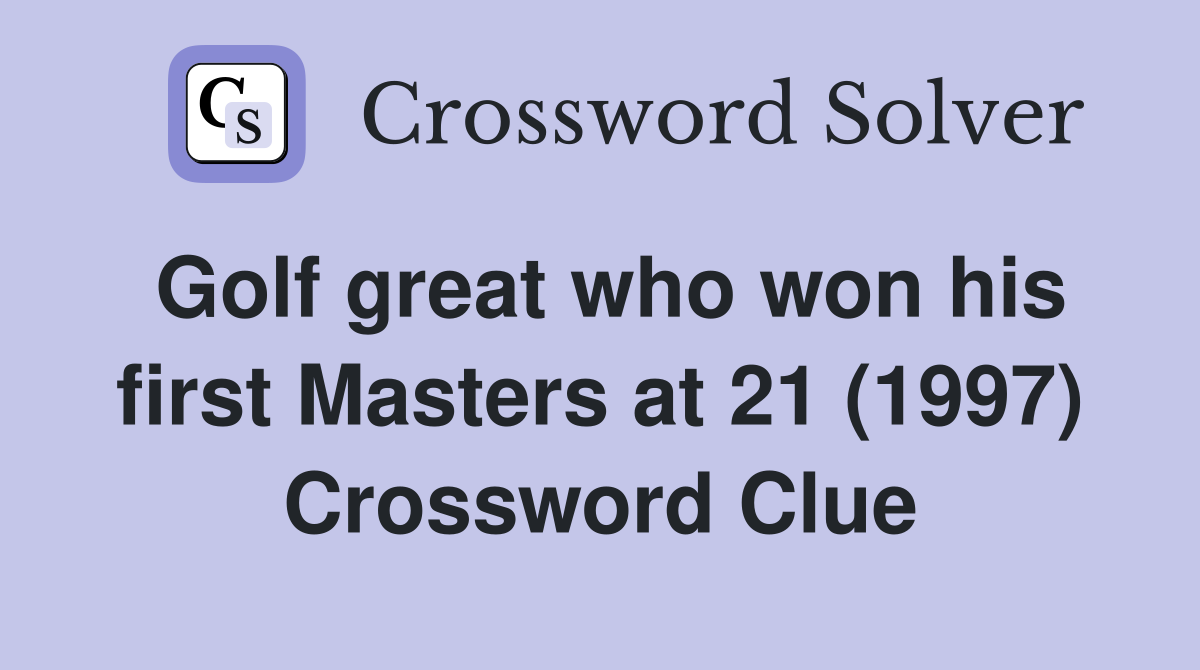 Golf great who won his first Masters at 21 (1997) Crossword Clue