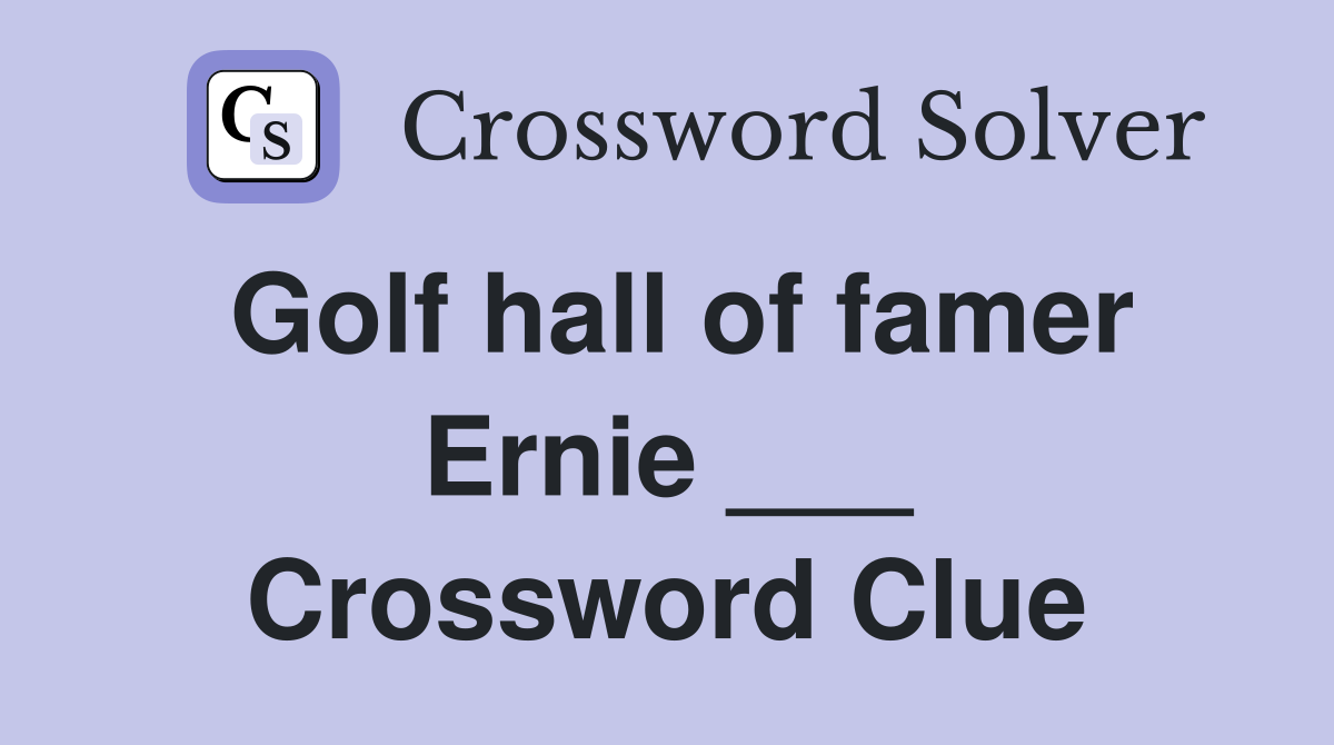 Golf hall of famer Ernie ___ Crossword Clue