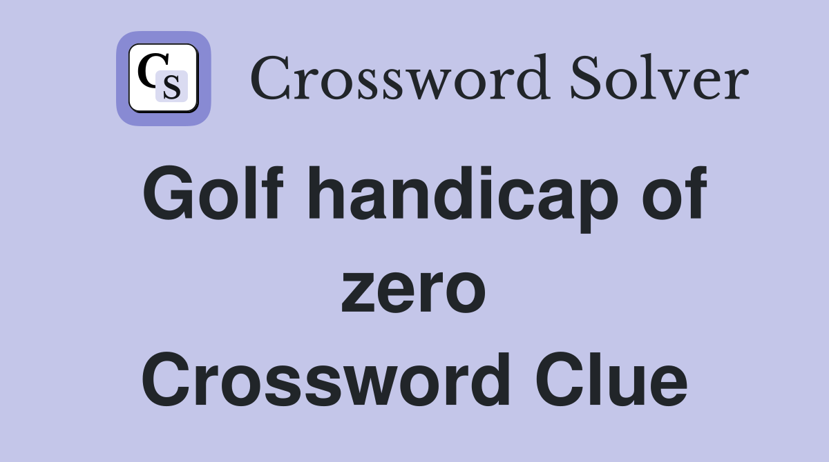 Golf handicap of zero Crossword Clue