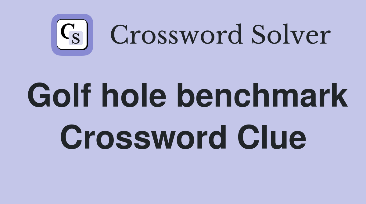 Golf hole benchmark Crossword Clue