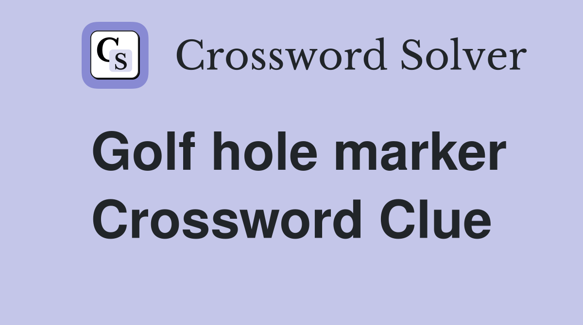 Golf hole marker Crossword Clue