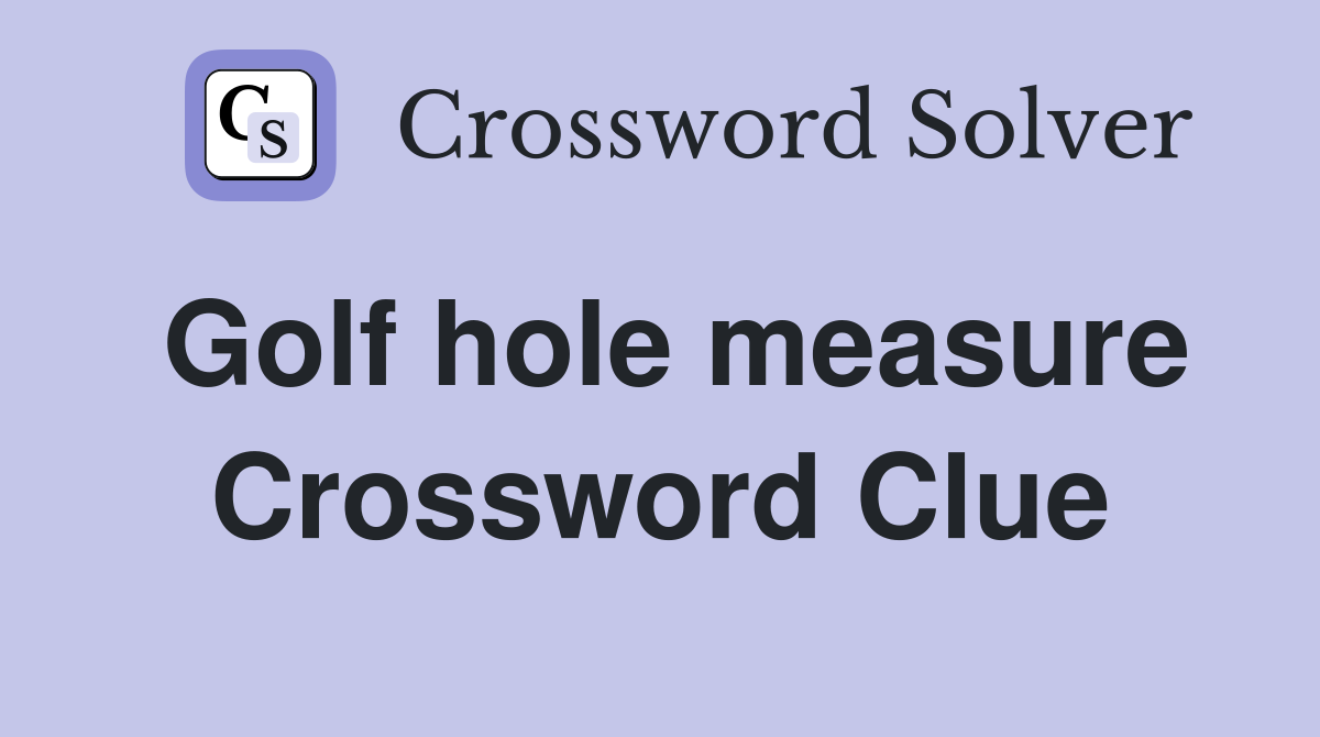 Golf hole measure Crossword Clue