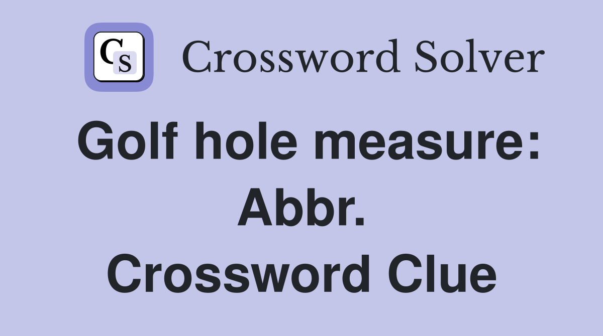Golf hole measure: Abbr. Crossword Clue