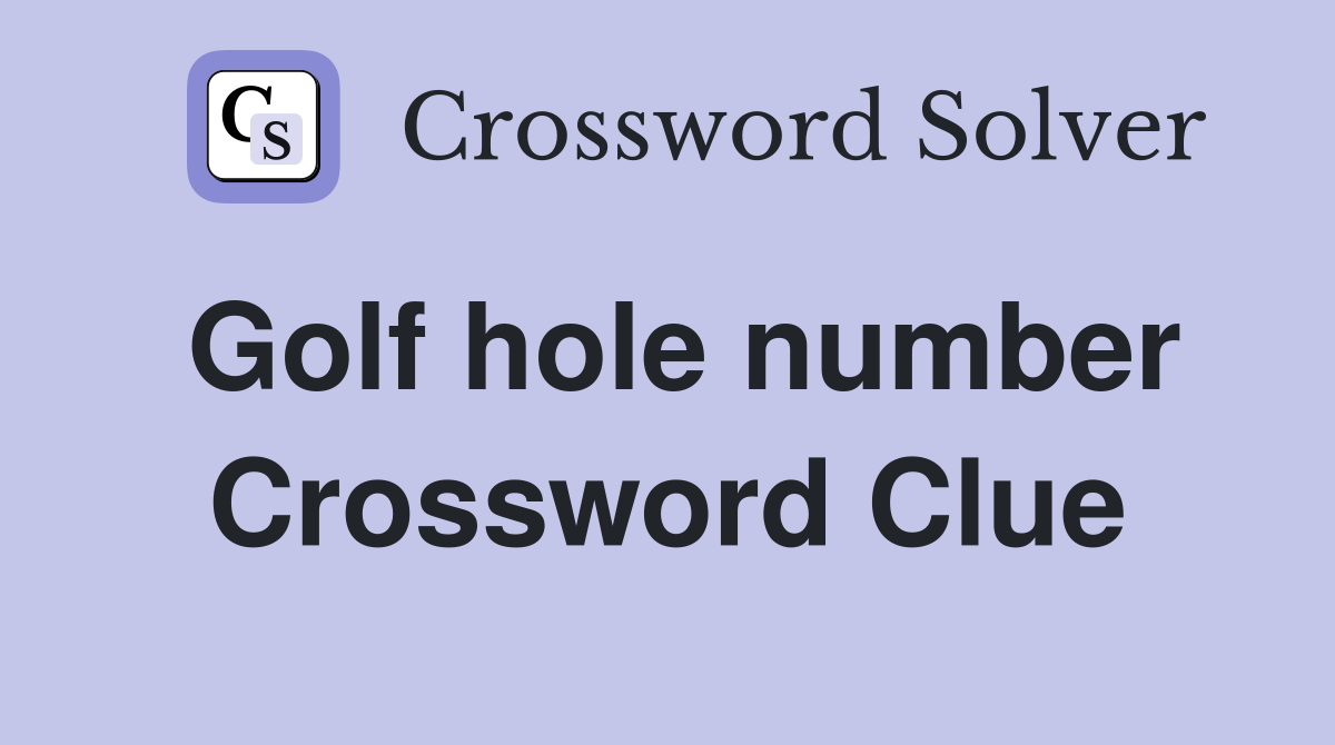 Golf hole number Crossword Clue