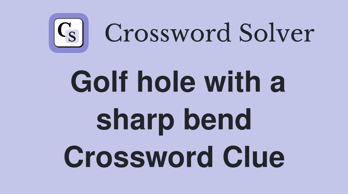 Golf hole with a sharp bend Crossword Clue